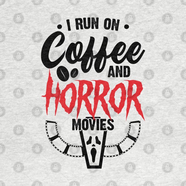 I Run on Coffee and Horror Movies by Emma